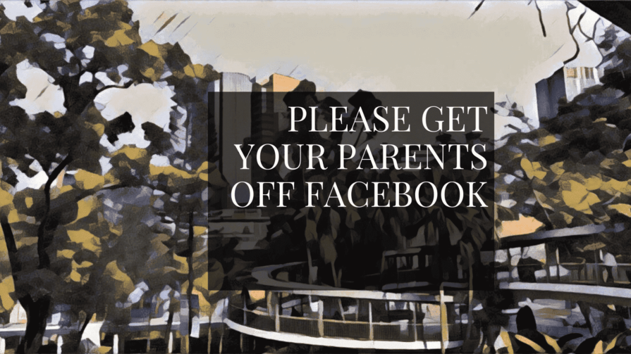 Please get your parents off Facebook