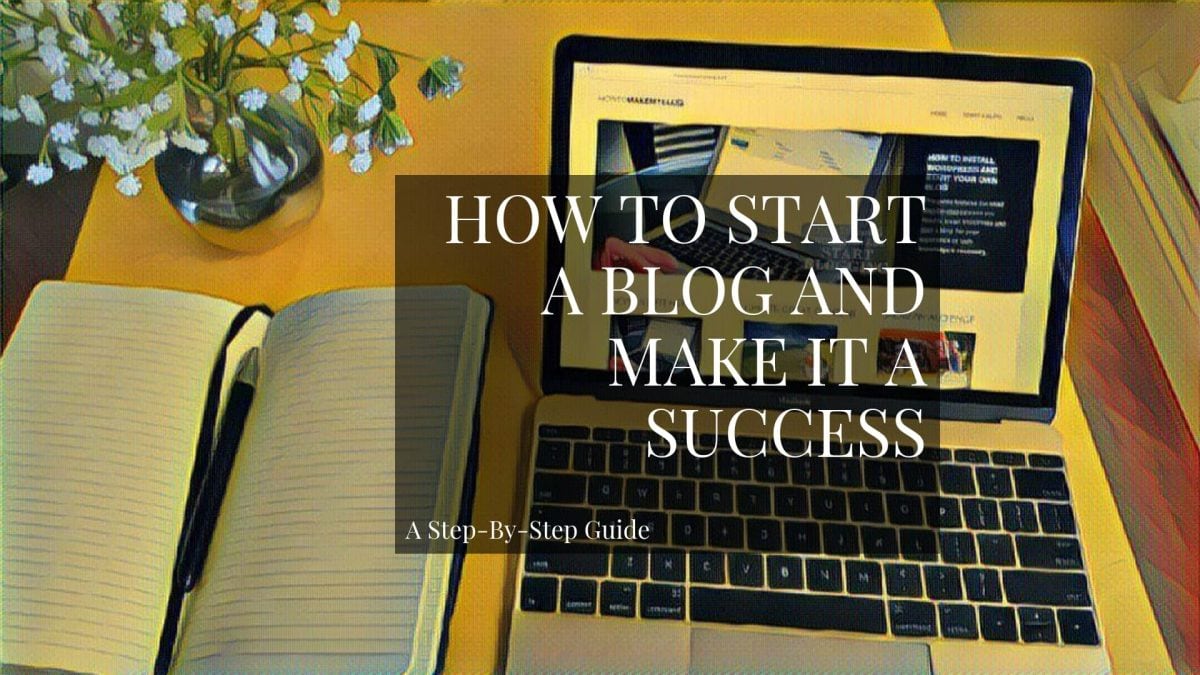 How To Start A Blog: A Step-By-Step Beginner’s Guide